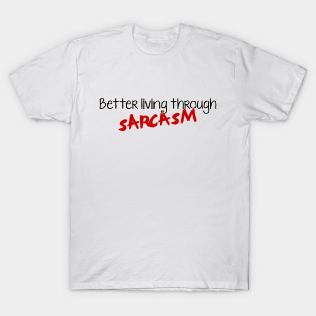 Better living through T-Shirt by SnarkCentral